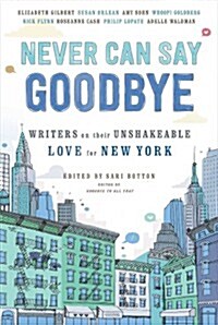 Never Can Say Goodbye: Writers on Their Unshakable Love for New York (Paperback)