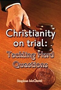 Christianity on Trial: Tackling Hard Questions (Paperback)