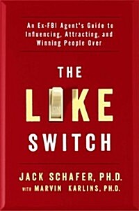 The Like Switch: An Ex-FBI Agents Guide to Influencing, Attracting, and Winning People Over (Paperback)