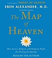 The Map of Heaven: How Science, Religion, and Ordinary People Are Proving the Afterlife (Audio CD)