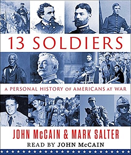 Thirteen Soldiers: A Personal History of Americans at War (Audio CD)