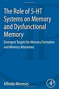 The Role of 5-Ht Systems on Memory and Dysfunctional Memory: Emergent Targets for Memory Formation and Memory Alterations (Paperback)