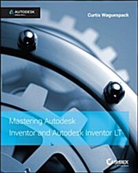 Mastering Autodesk Inventor 2015 and Autodesk Inventor LT 2015: Autodesk Official Press (Paperback)