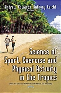 Science of Sport, Exercise & Physical Activity in the Tropics (Hardcover, UK)