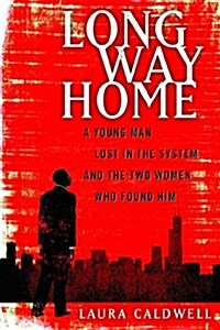 Long Way Home: A Young Man Lost in the System and the Two Women Who Found Him (Paperback)