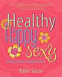 Healthy Happy Sexy: Ayurveda Wisdom for Modern Women (Paperback)