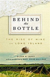 Behind the Bottle: The Rise of Wine on Long Island (Hardcover)