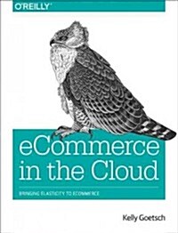 Ecommerce in the Cloud: Bringing Elasticity to Ecommerce (Paperback)