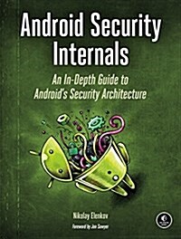 Android Security Internals: An In-Depth Guide to Androids Security Architecture (Paperback)