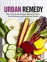 Urban Remedy: The 4-Day Home Cleanse Retreat to Detox, Treat Ailments, and Reset Your Health (Paperback)