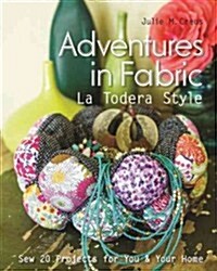 Adventures in Fabric: La Todera Style: Sew 20 Projects for You & Your Home (Paperback)