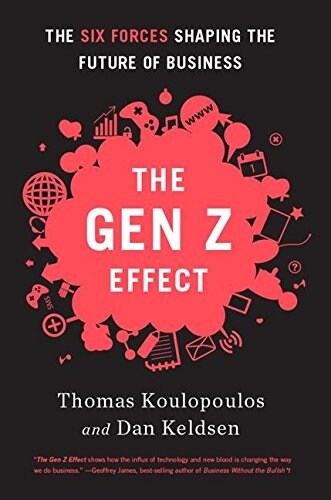 Gen Z Effect: The Six Forces Shaping the Future of Business (Hardcover)