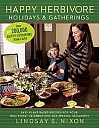 Happy Herbivore Holidays & Gatherings: Easy Plant-Based Recipes for Your Healthiest Celebrations and Special Occasions (Paperback)