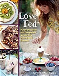 Love Fed: Purely Decadent, Simply Raw, Plant-Based Desserts (Paperback)