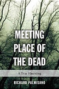 Meeting Place of the Dead: A True Haunting (Paperback)