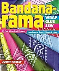 Bandana-Rama Wrap, Glue, Sew: 21 Fast & Fun Craft Projects: Headbands, Skirts, Pillows & More (Paperback)