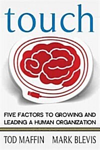 Touch: Five Factors to Growing and Leading a Human Organization (Paperback)