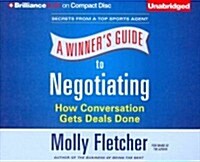 A Winners Guide to Negotiating: How Conversation Gets Deals Done (Audio CD)