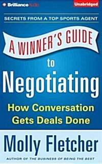 A Winners Guide to Negotiating: How Conversation Gets Deals Done (Audio CD, Library)