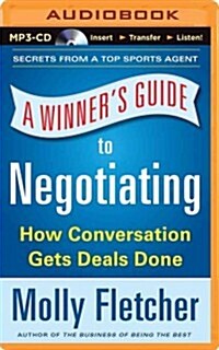 A Winners Guide to Negotiating: How Conversation Gets Deals Done (MP3 CD)