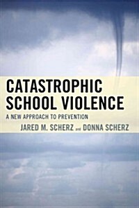 Catastrophic School Violence: A New Approach to Prevention (Hardcover)