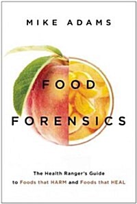 Food Forensics: The Hidden Toxins Lurking in Your Food and How You Can Avoid Them for Lifelong Health (Paperback)