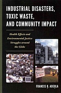 Industrial Disasters, Toxic Waste, and Community Impact: Health Effects and Environmental Justice Struggles Around the Globe (Paperback)