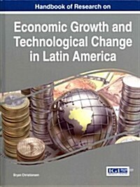 Handbook of Research on Economic Growth and Technological Change in Latin America (Hardcover)