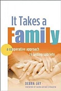 It Takes a Family: A Cooperative Approach to Lasting Sobriety (Paperback)