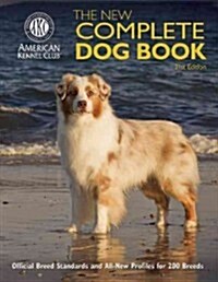 The New Complete Dog Book: Official Breed Standards and All-New Profiles for 200 Breeds- Now in Full-Color (Hardcover, 21)