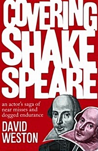 Covering Shakespeare : An Actors Saga of Near Misses and Dogged Endurance (Paperback)
