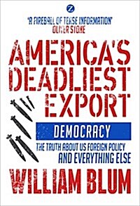 Americas Deadliest Export : Democracy - The Truth about US Foreign Policy and Everything Else (Paperback, 2 ed)