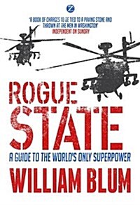 Rogue State : A Guide to the Worlds Only Superpower (Paperback, With a New Preface)