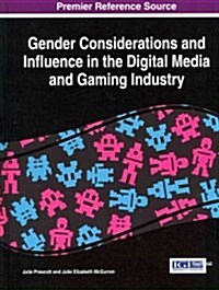 Gender Considerations and Influence in the Digital Media and Gaming Industry (Hardcover)