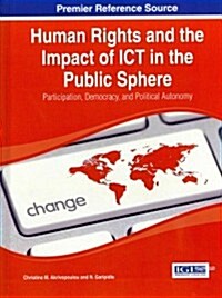 Human Rights and the Impact of Ict in the Public Sphere: Participation, Democracy, and Political Autonomy (Hardcover)