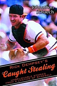 Rick Dempseys Caught Stealing: Unbelievable Stories from a Lifetime of Baseball (Paperback)