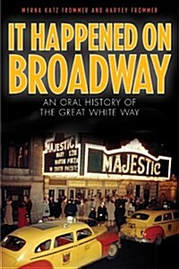 It Happened on Broadway: An Oral History of the Great White Way (Paperback, Reprint of the)
