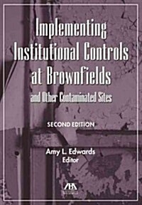 Implementing Institutional Controls at Brownfields and Other Contaminated Sites [With CDROM] (Paperback, 2)