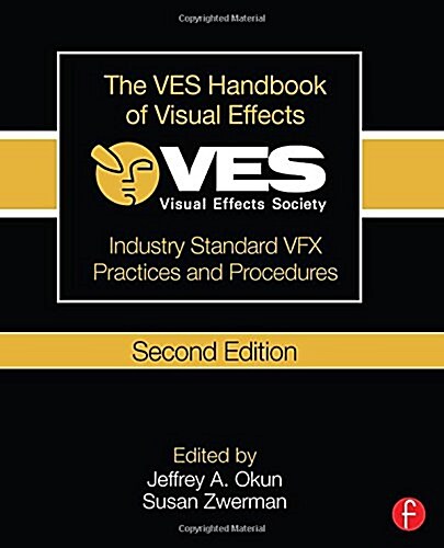 The VES Handbook of Visual Effects : Industry Standard VFX Practices and Procedures (Hardcover, 2 New edition)