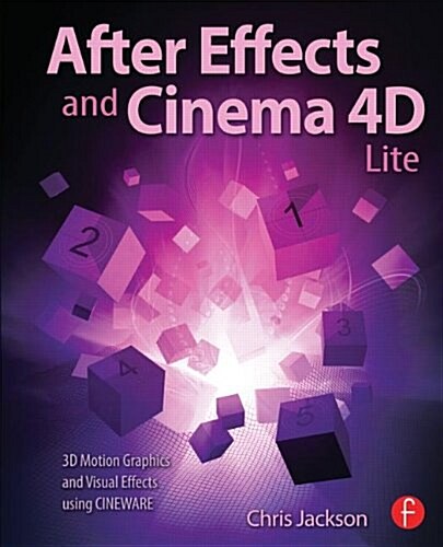 After Effects and Cinema 4d Lite : 3D Motion Graphics and Visual Effects Using Cineware (Paperback)