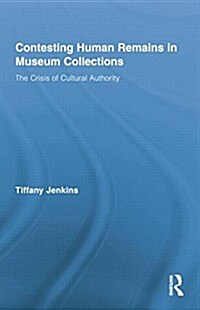 Contesting Human Remains in Museum Collections : The Crisis of Cultural Authority (Paperback)