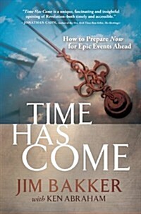 Time Has Come: How to Prepare Now for Epic Events Ahead (Paperback)