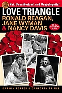 Love Triangle: Ronald Reagan, Jane Wyman, and Nancy Davis -- All the Gossip Unfit to Print (Paperback)