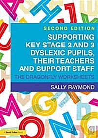 Supporting Key Stage 2 and 3 Dyslexic Pupils, their Teachers and Support Staff : The Dragonfly Worksheets (Paperback, 2 ed)