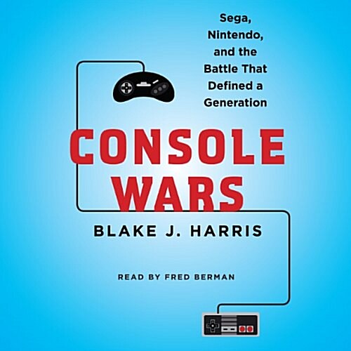 Console Wars Lib/E: Sega, Nintendo, and the Battle That Defined a Generation (Audio CD, Library)