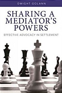 Sharing a Mediators Powers: Effective Advocacy in Settlement [With DVD] (Paperback)