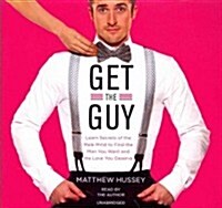 Get the Guy Lib/E: Learn Secrets of the Male Mind to Find the Man You Want and the Love You Deserve (Audio CD)