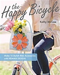 The Happy Bicycle: Make 15 Stylish Bike Accessories with Hemma Design (Paperback)