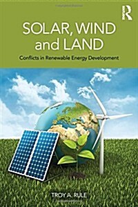 Solar, Wind and Land : Conflicts in Renewable Energy Development (Hardcover)