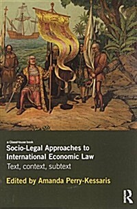 Socio-Legal Approaches to International Economic Law : Text, Context, Subtext (Paperback)